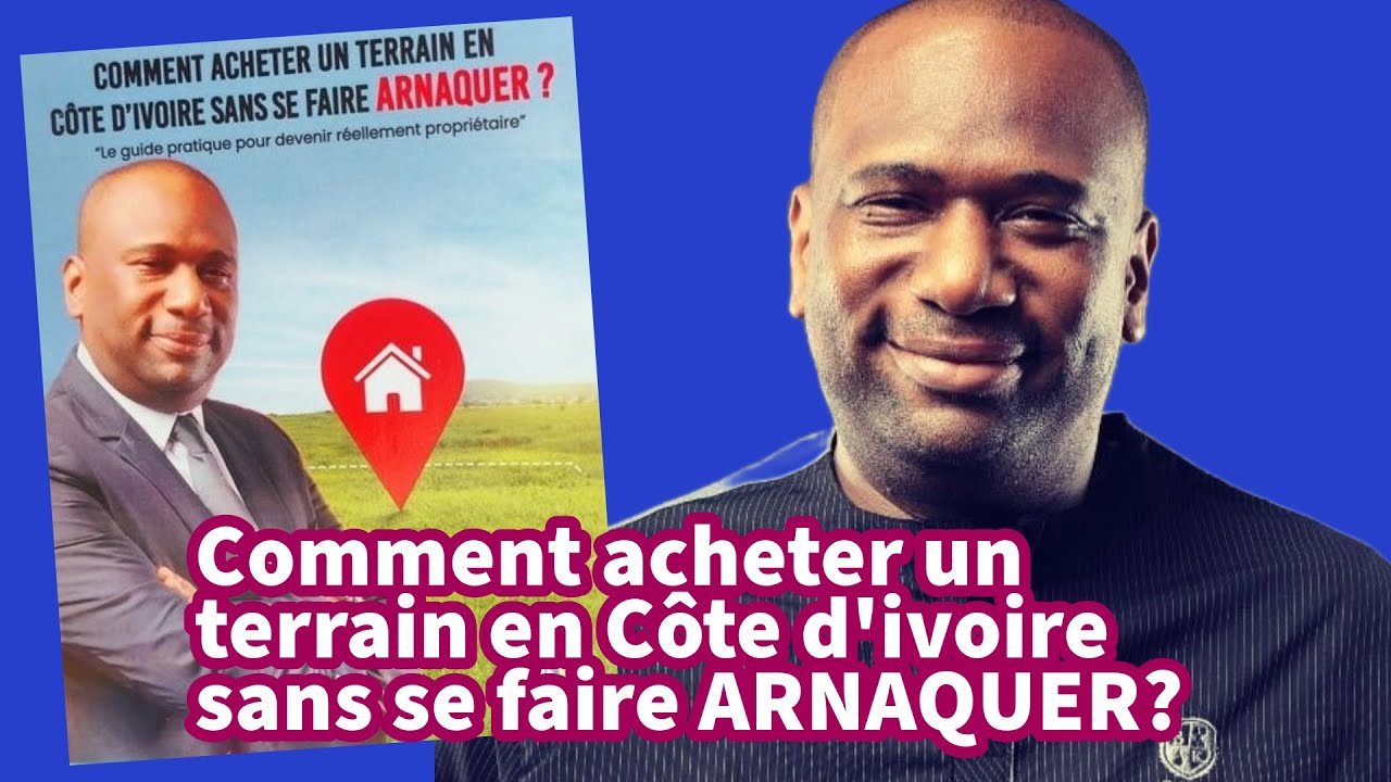 Comment acheter un terrain en Côte d'ivoire sans se faire ARNAQUER?