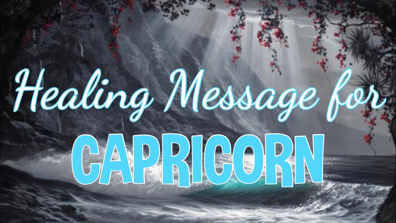 CAPRICORN HEALING MESSAGE 