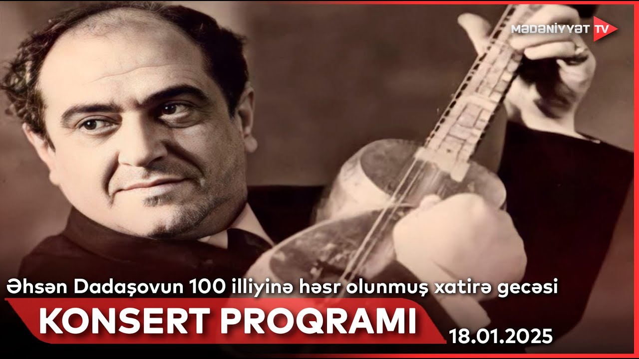 Görkəmli tarzən Əhsən Dadaşovun 100 illiyinə həsr olunmuş xatirə gecəsi | 18.01.2025