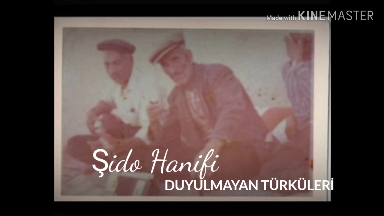 Şido Hanifi Hiç Dinlenmeyen Türküleri