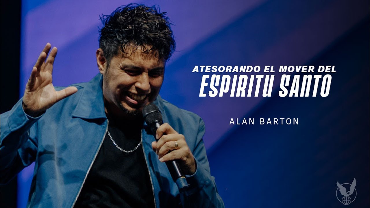 ''Atesorando el mover del Esp&iacute;ritu Santo'' Alan Barton