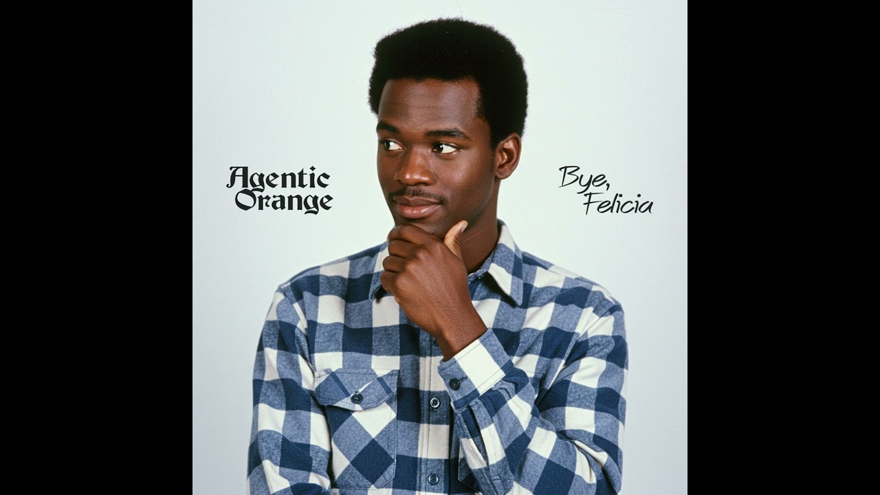 Agentic Orange - Bye Felicia (1980s, R&B, Soul, Funk)