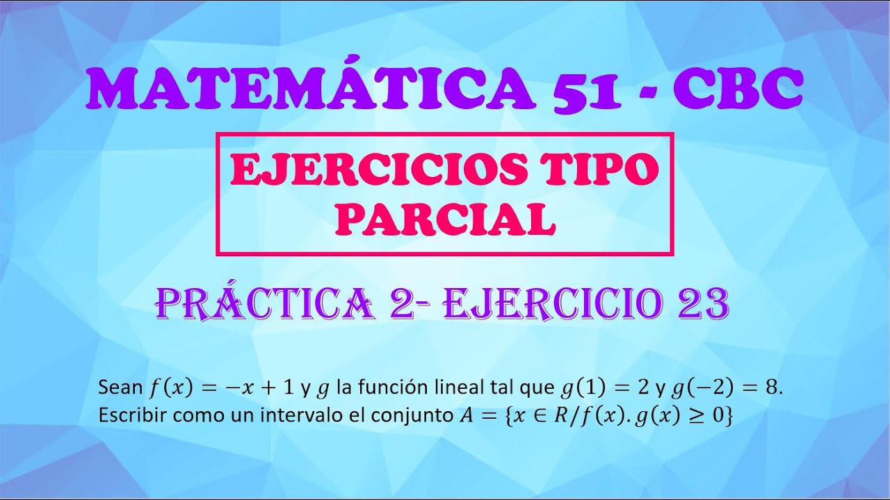 MATEMÁTICA 51 - CBC - PRÁCTICA 2 - EJERCICIO 23 - DE PARCIAL - GUÍA NUEVA