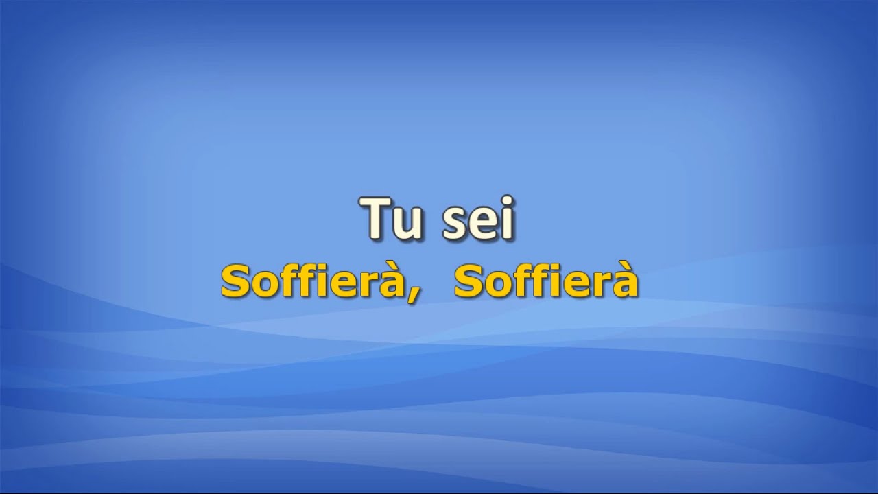 Tu sei (Soffierà, Soffierà) con testo