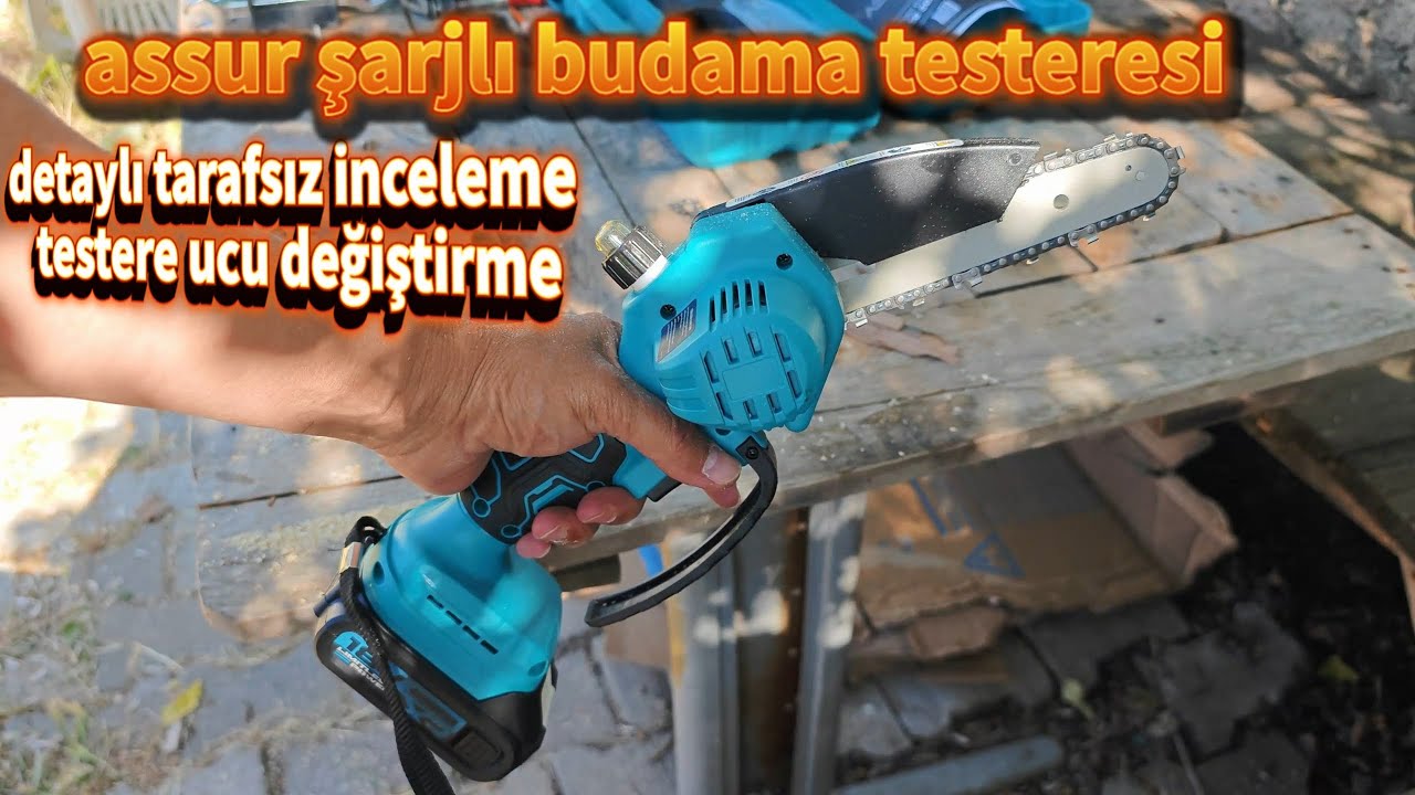 assur şarjlı budama testeresi detaylı  tarafsız  inceleme ve hızar ucu testere ucu nasıl değişir