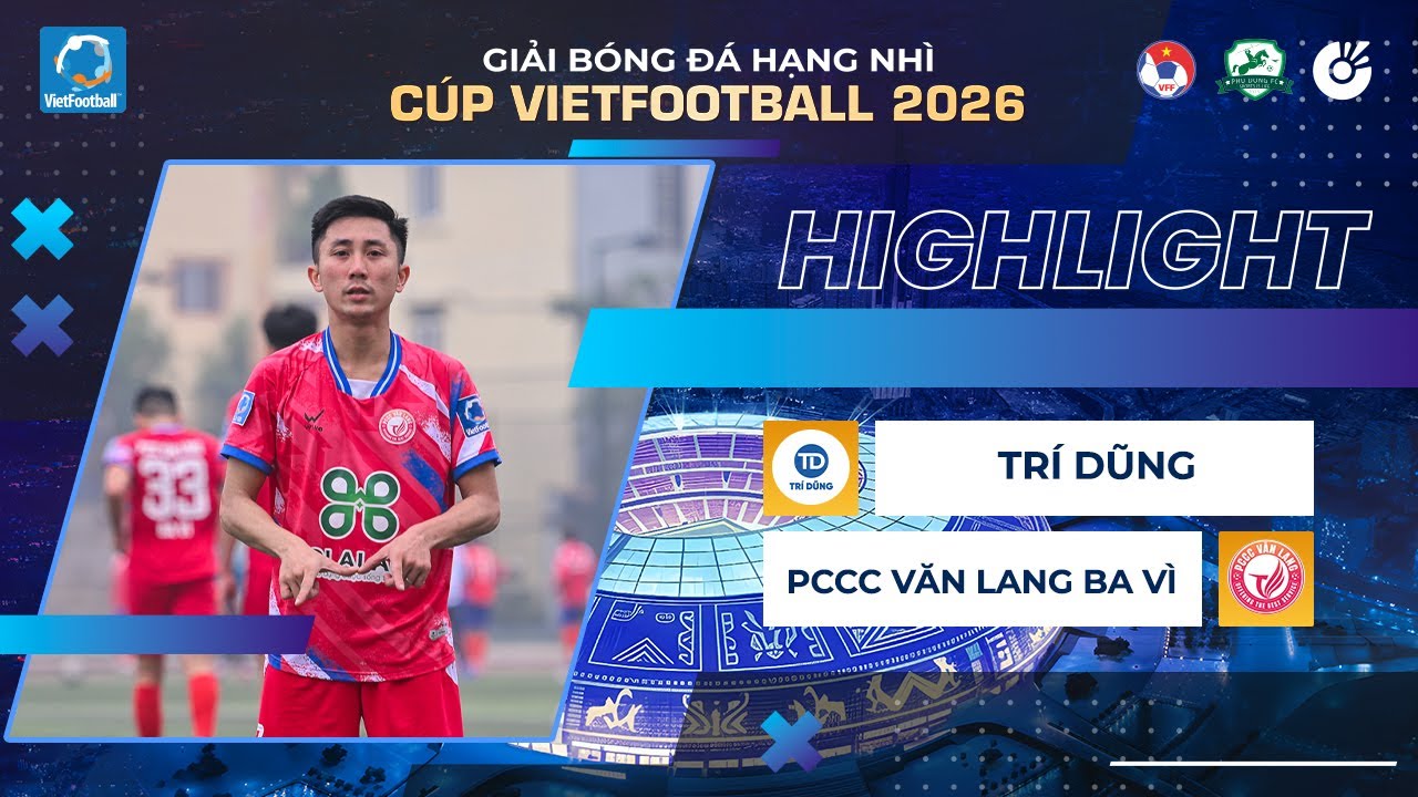 HIGHLIGHTS | TRÍ DŨNG - PCCC VĂN LANG BA VÌ | GIẢI BÓNG ĐÁ HẠNG NHÌ CÚP VIETFOOTBALL 2026 | TỨ KẾT 2