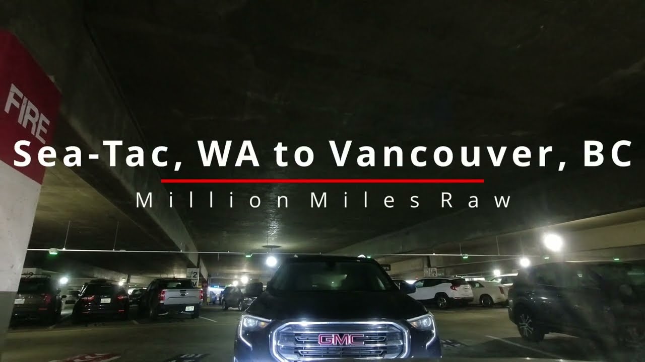 Realtime Driving | Seattle Tacoma, WA to Vancouver, BC | Million Miles Raw