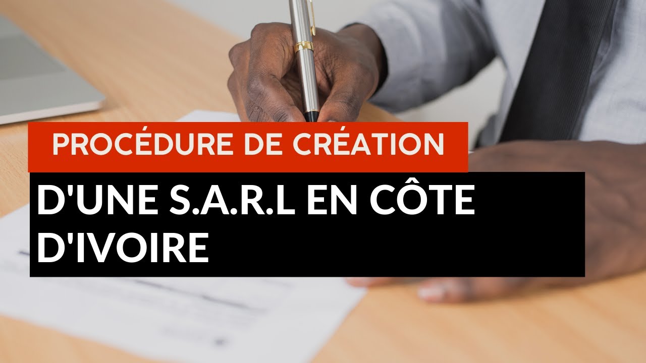 Voici la procédure de création d’une Société à responsabilité Limitée SARL en Côte d'Ivoire