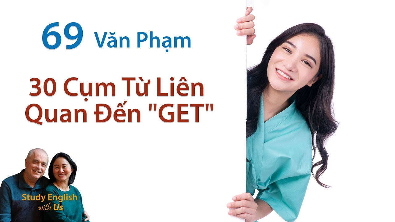 Study English - Văn Phạm: Cụm Từ với GET