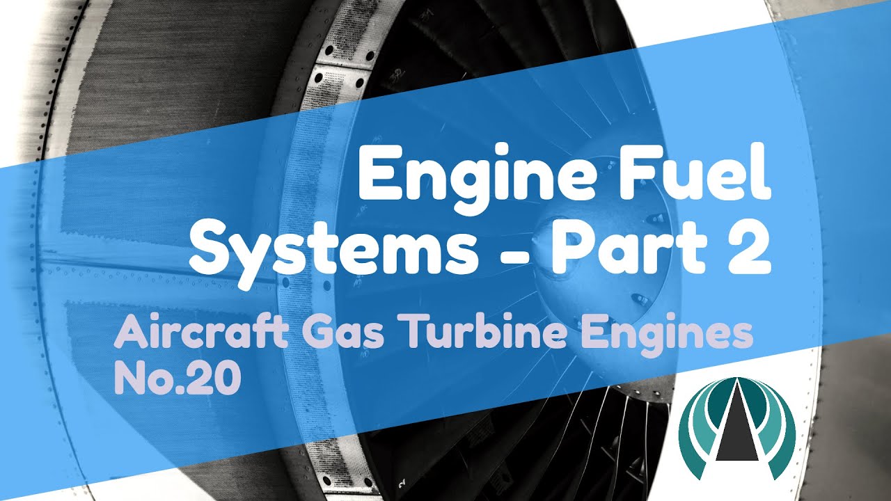 Engine Fuel Systems Part 2 - Aircraft Gas Turbine Engines #20