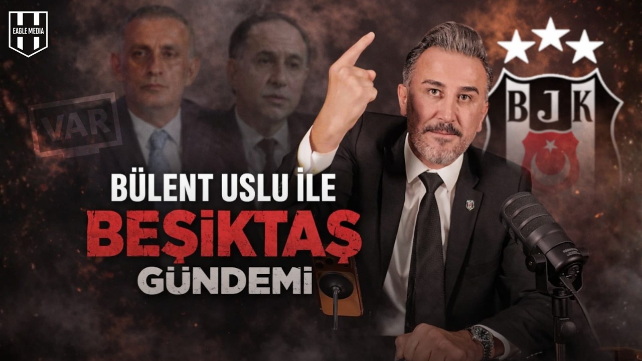 Bülent Uslu ile Beşiktaş Gündemi