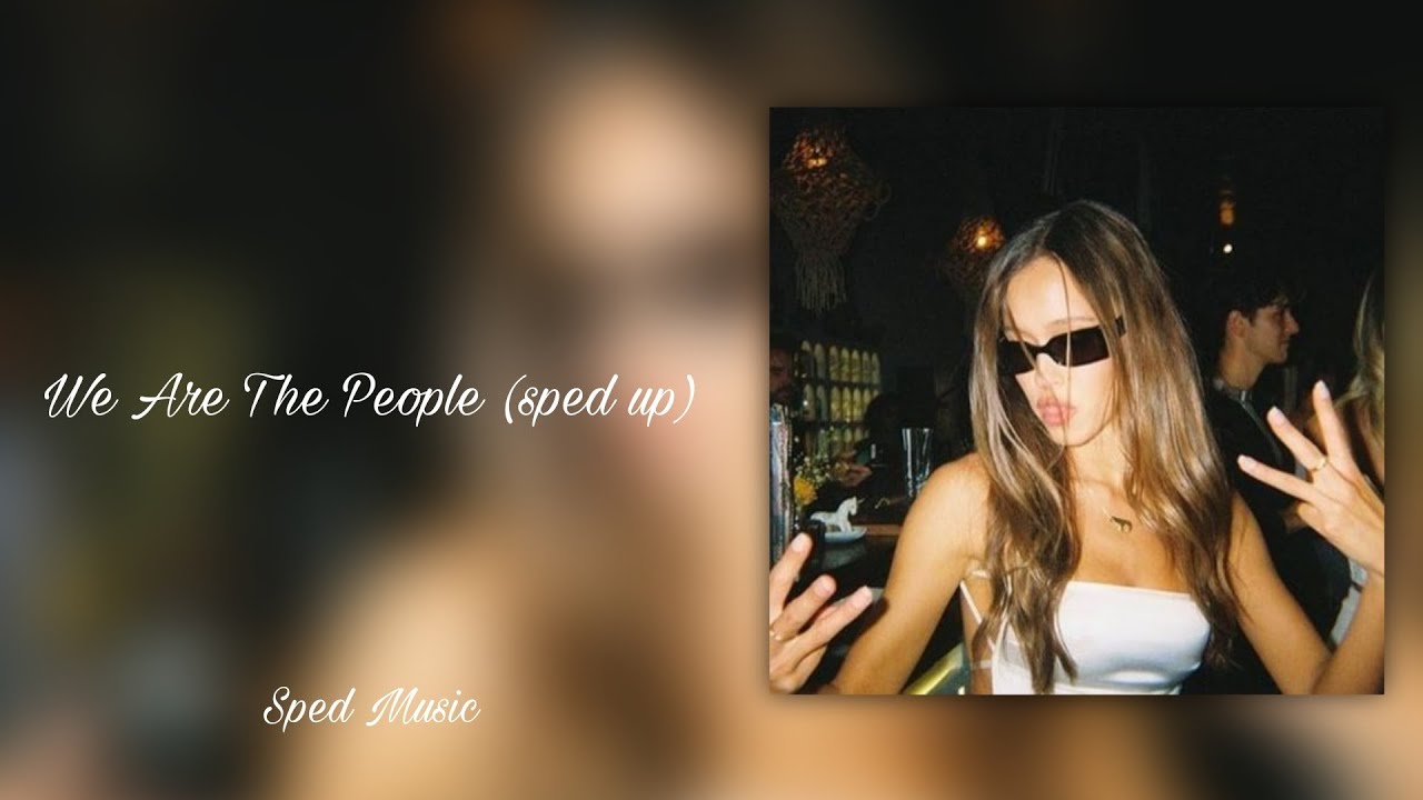 We Are The People (sped up)
