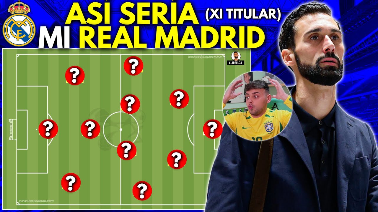 AS&Iacute; SER&Iacute;A MI ALINEACI&Oacute;N TITULAR en el REAL MADRID de ARBELOA
