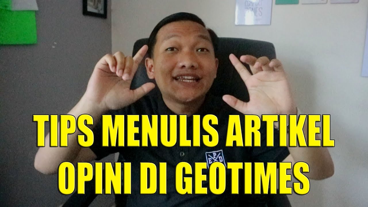 TIPS MENULIS ARTIKEL OPINI DI GEOTIMES