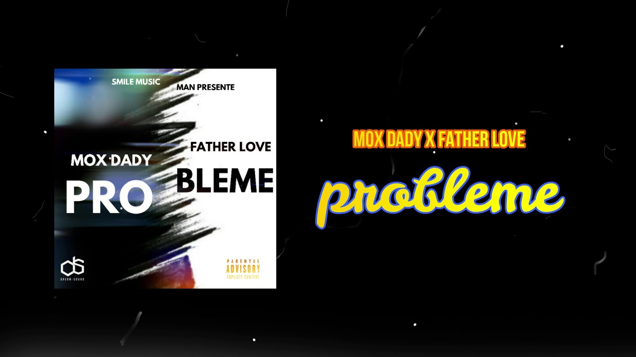MOX DADY X FATHER LOVE - PROBLEME (EXPLICITE) KG GANG