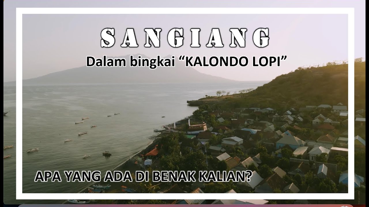 SANGIANG DALAM BINGKAI KALONDO LOPI, DESA DAN PULAU YANG PENUH MISTERI NAMUN PENUH KEHANGATAN