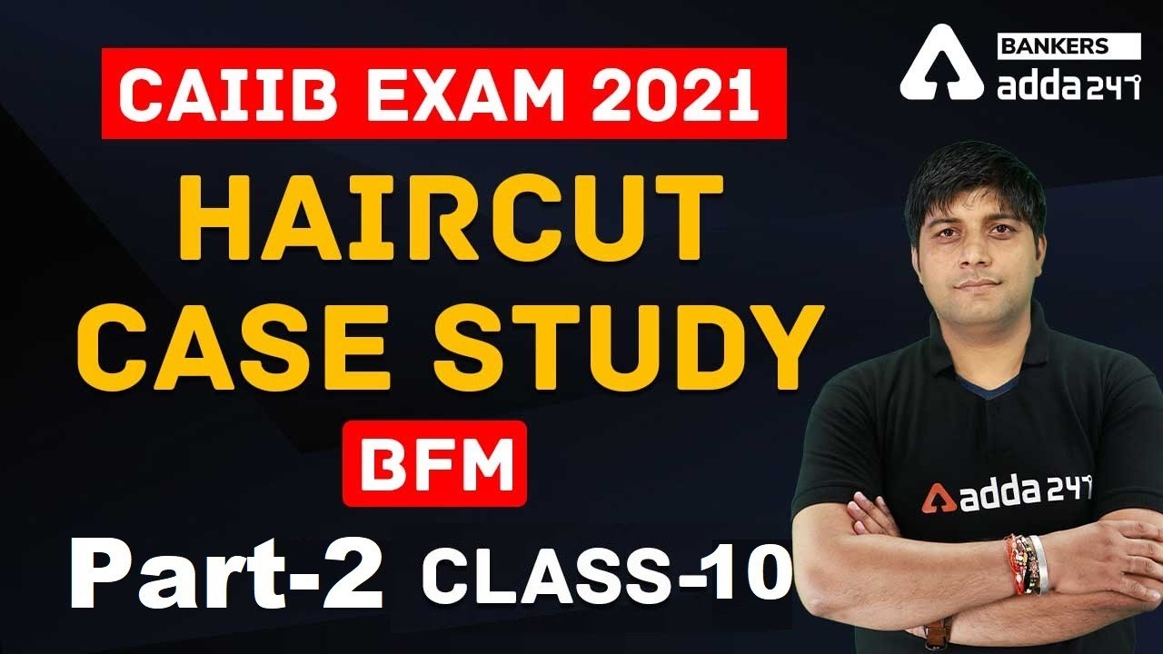 CAIIB Exam 2021 | Haircut Case Study | Part 2 | BFM | Class-10