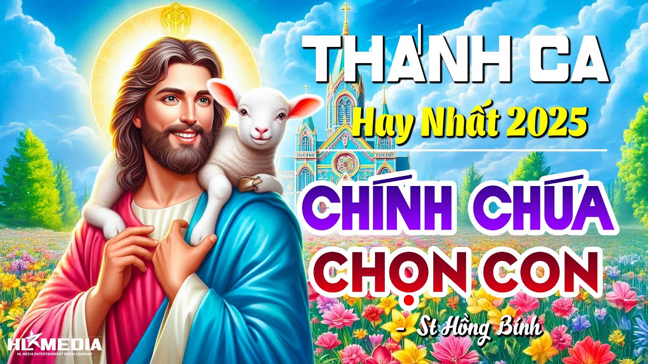 Ca Khúc Nhạc Thánh Ca Tiếp Thêm Niềm Tin Vững Bước Theo Chúa | CHÍNH CHÚA CHỌN CON - St Hồng Bính