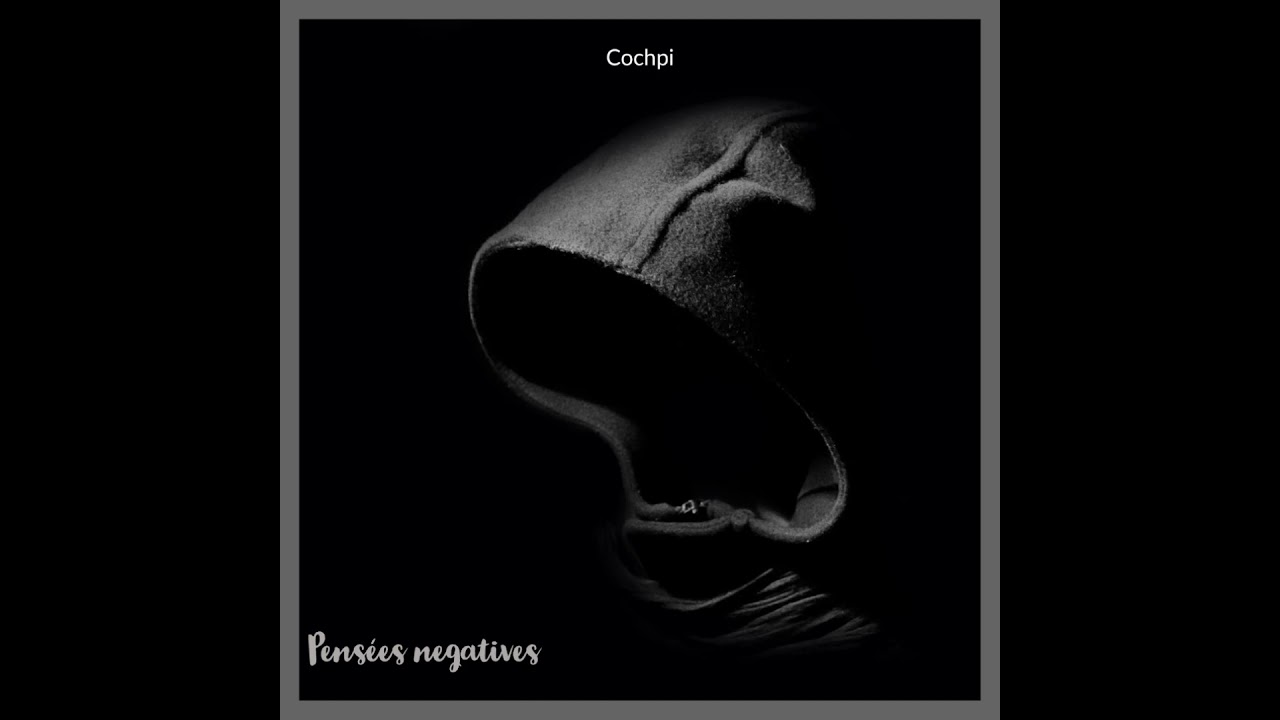 COCHPI - Pens&eacute;es N&eacute;gatives (Audio Officiel)