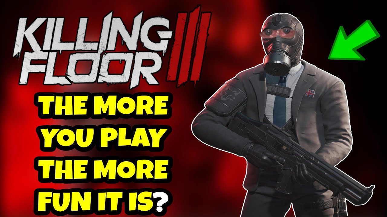 KILLING FLOOR 3 СТАНОВИТСЯ ЛУЧШЕ, ЧЕМ БОЛЬШЕ ВЫ ИГРАЕТЕ?