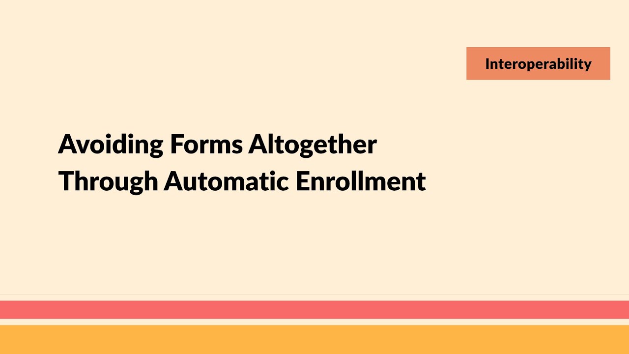 Avoiding Forms Altogether Through Automatic Enrollment