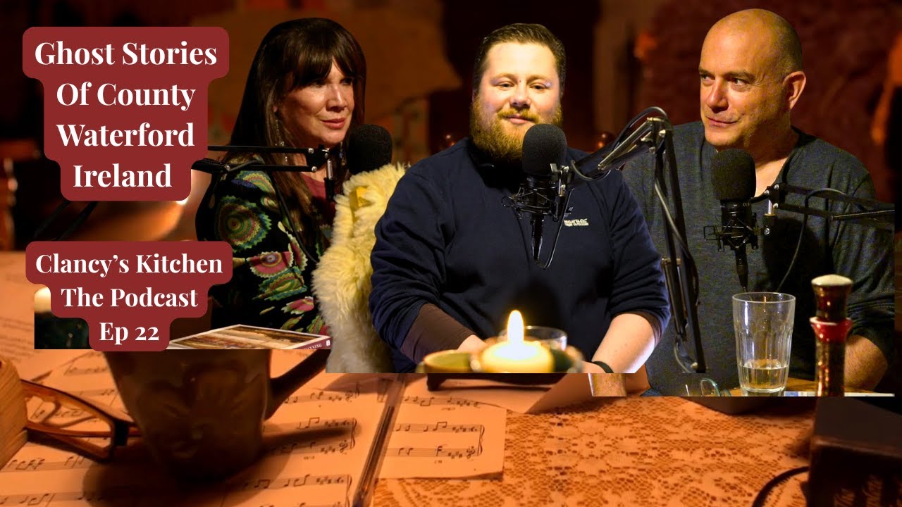 Clancy's Kitchen The Podcast Episode 22 - Ghost Stories From County Waterford, Ireland.