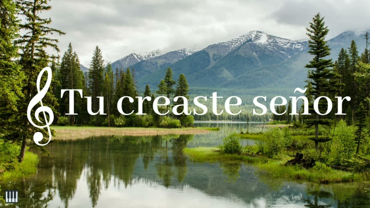 -Tu creaste señor-