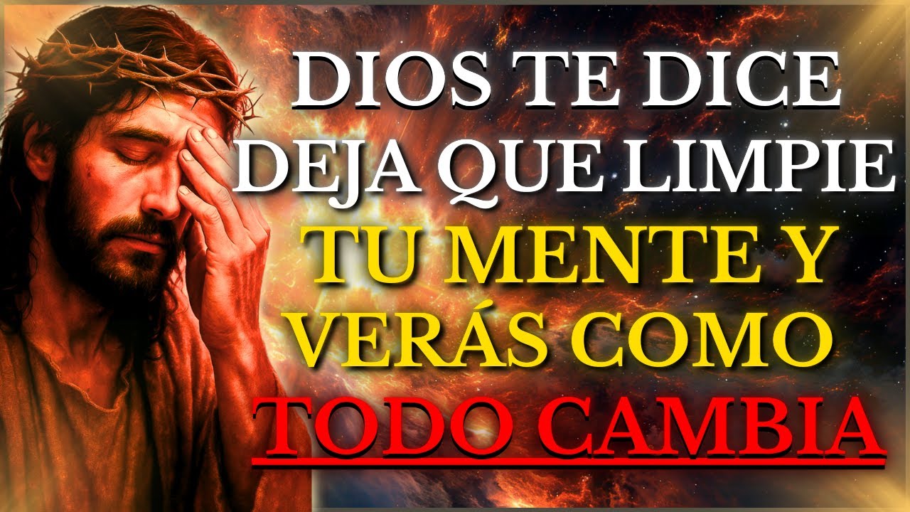 DIOS TE DICE HOY: DEJA QUE LIMPIE TU MENTE Y VER&Aacute;S C&Oacute;MO TODO CAMBIA EN TU VIDA