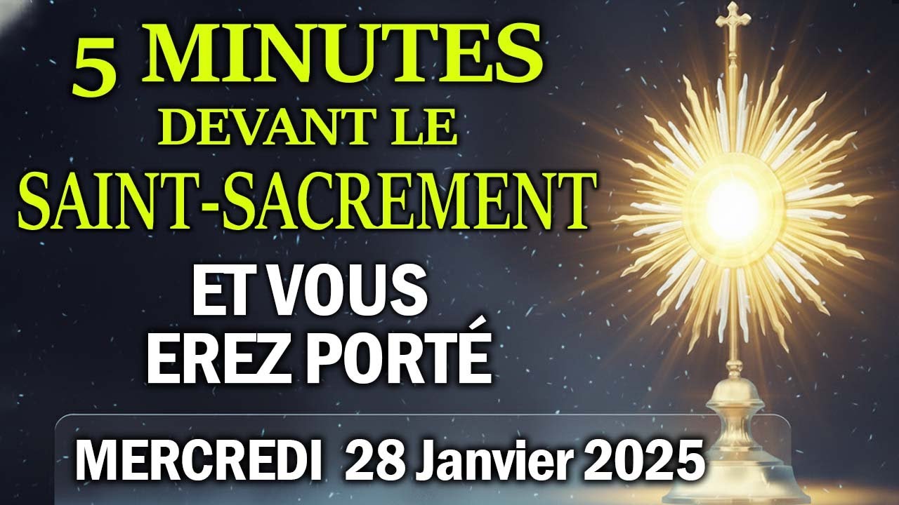 Cinq Minutes avec Jésus au Saint-Sacrement ( MERCREDI 28 Janvier 2025 ) 🏡ET VOUS EREZ PORTÉ