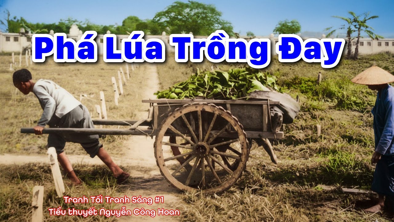 Tập 1: Tranh Tối Tranh Sáng - Nguyễn Công Hoan | Cận Cảnh Nhật Bắt Dân Ta Phá Lúa Trồng Đay