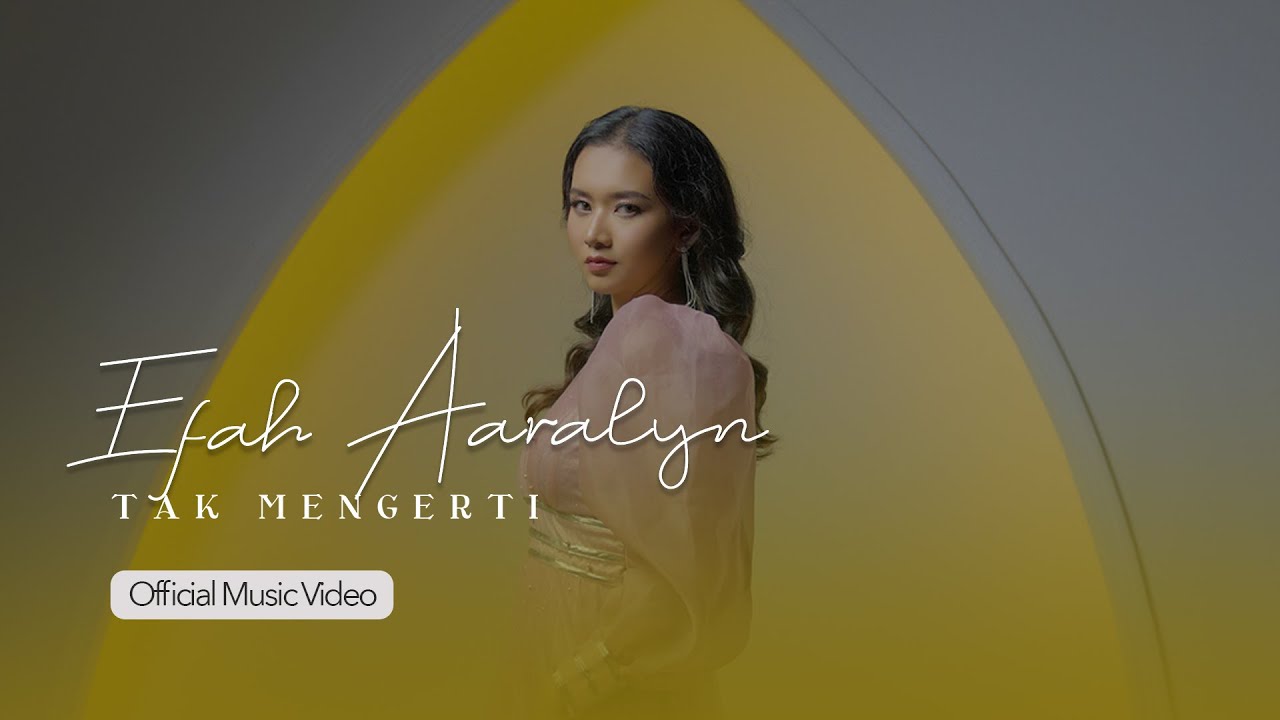 Efah Aaralyn - Tak Mengerti (Official Music Video)