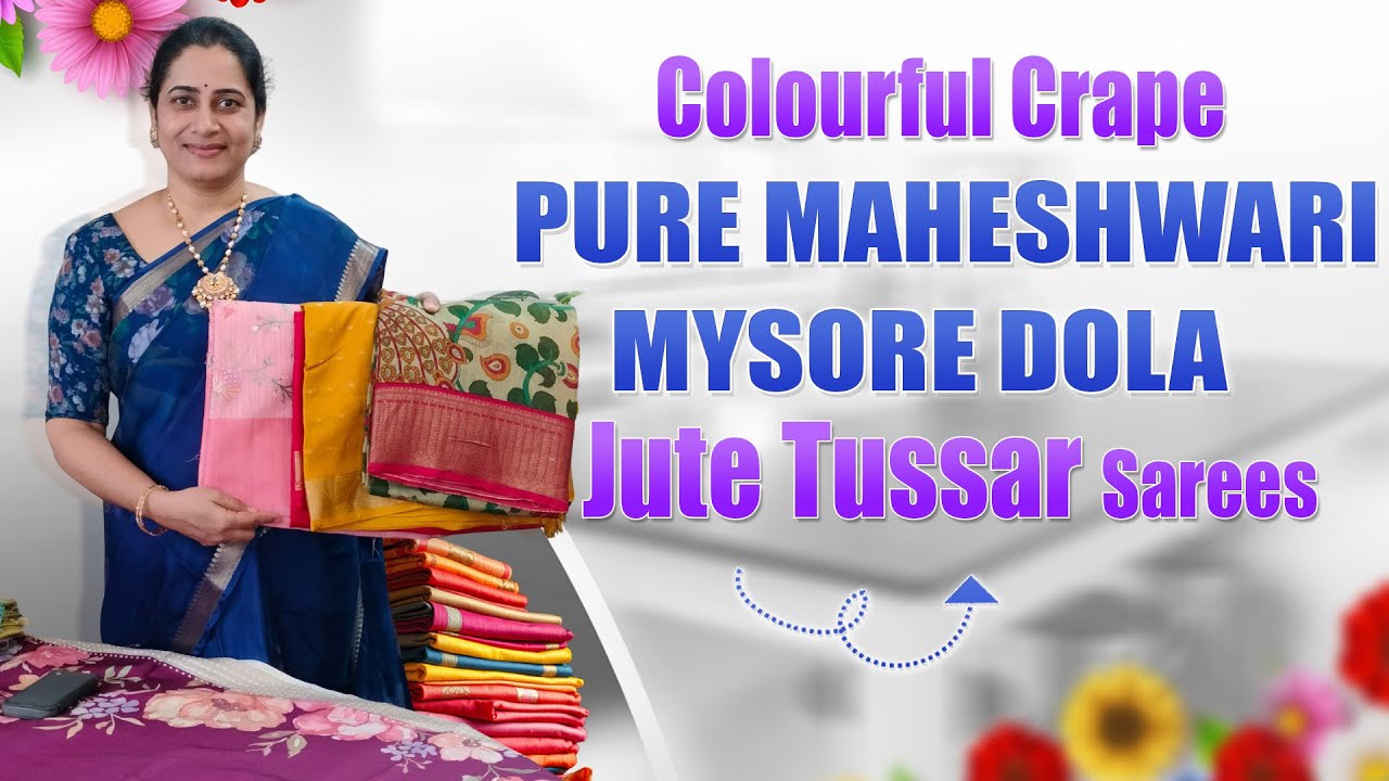 Colourful Crepe, Pure Maheshwari, Mysore Dola & Jute Tussar Sarees #bestselections #new