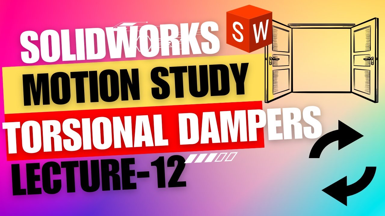 Lecture 12: Mastering torsional  Dampers in SOLIDWORKS Motion Study