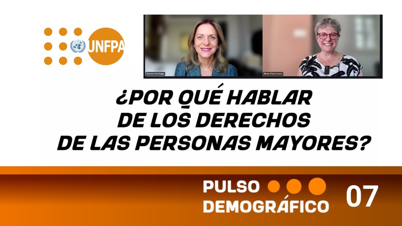 ▶️ Pulso Demográfico 07 - ¿POR QUÉ HABLAR DE LOS DERECHOS DE LAS PERSONAS MAYORES?