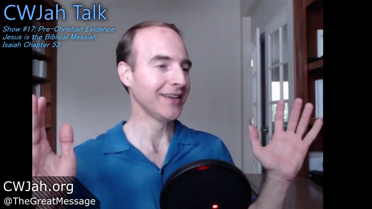CWJah Talk #17: Pre-Christian Evidence Jesus is the Biblical Messiah: Isaiah 53