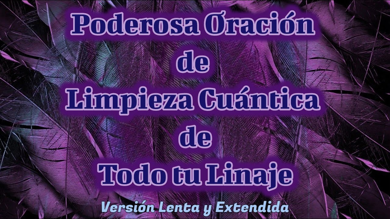 PODEROSA ORACIÓN DE LIMPIEZA ENERGETICA PARA TODA TU FAMILIA