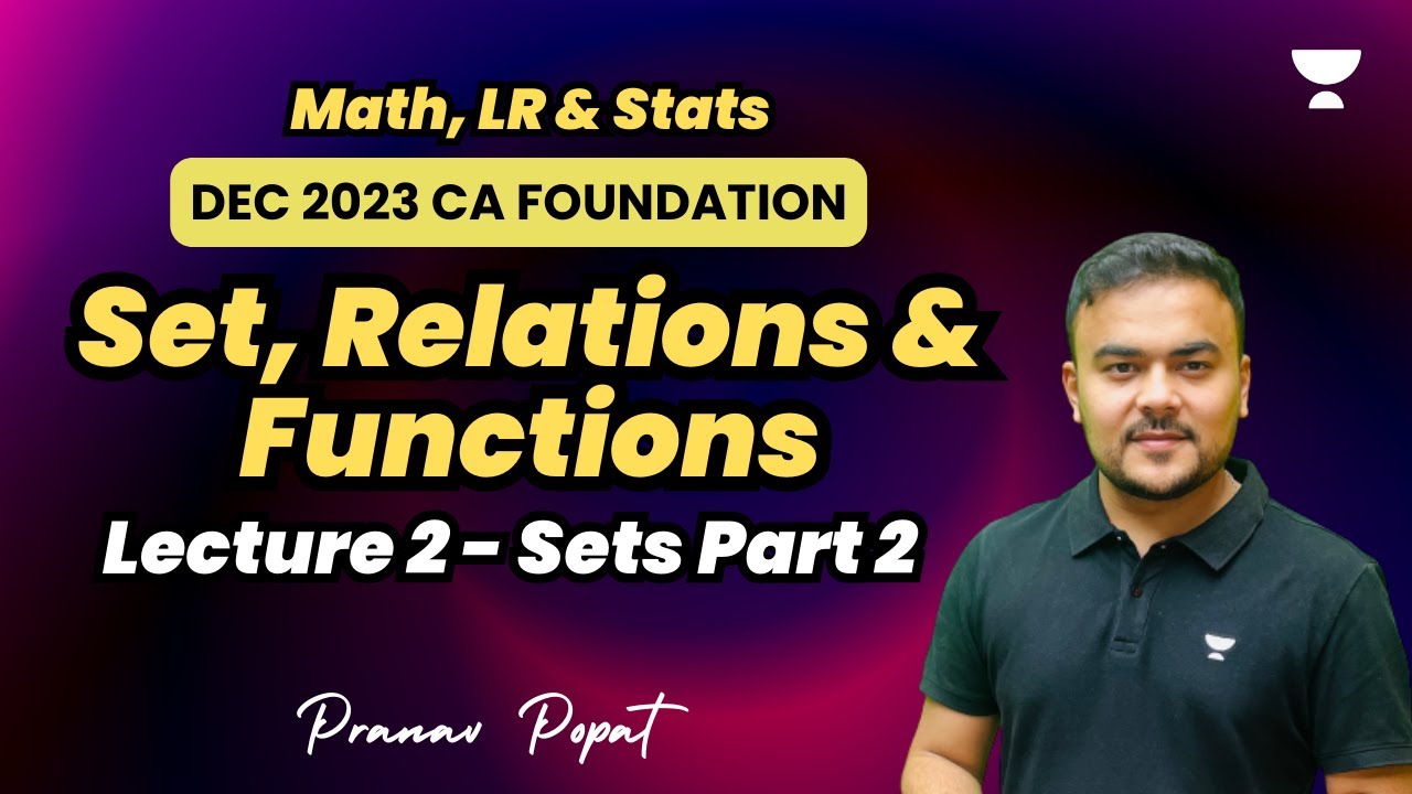 Lecture 2 | Set, Relations and Functions | CA Foundation Dec 2023 | Pranav Popat