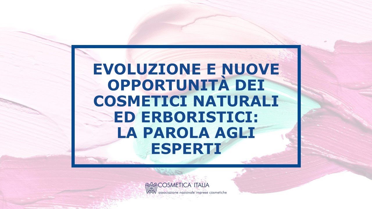 “Evoluzione e nuove opportunità dei cosmetici naturali ed erboristici: la parola agli esperti”