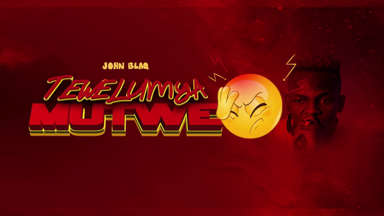 John Blaq - Tewelumya Mutwe  (Official Audio)