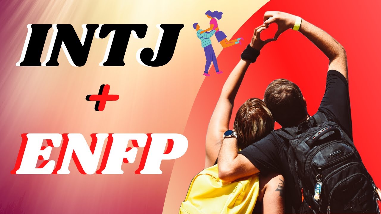 Why Are ENFPs And INTJs Compatible - ENFP And INTJ, Head And Heart Combination.
