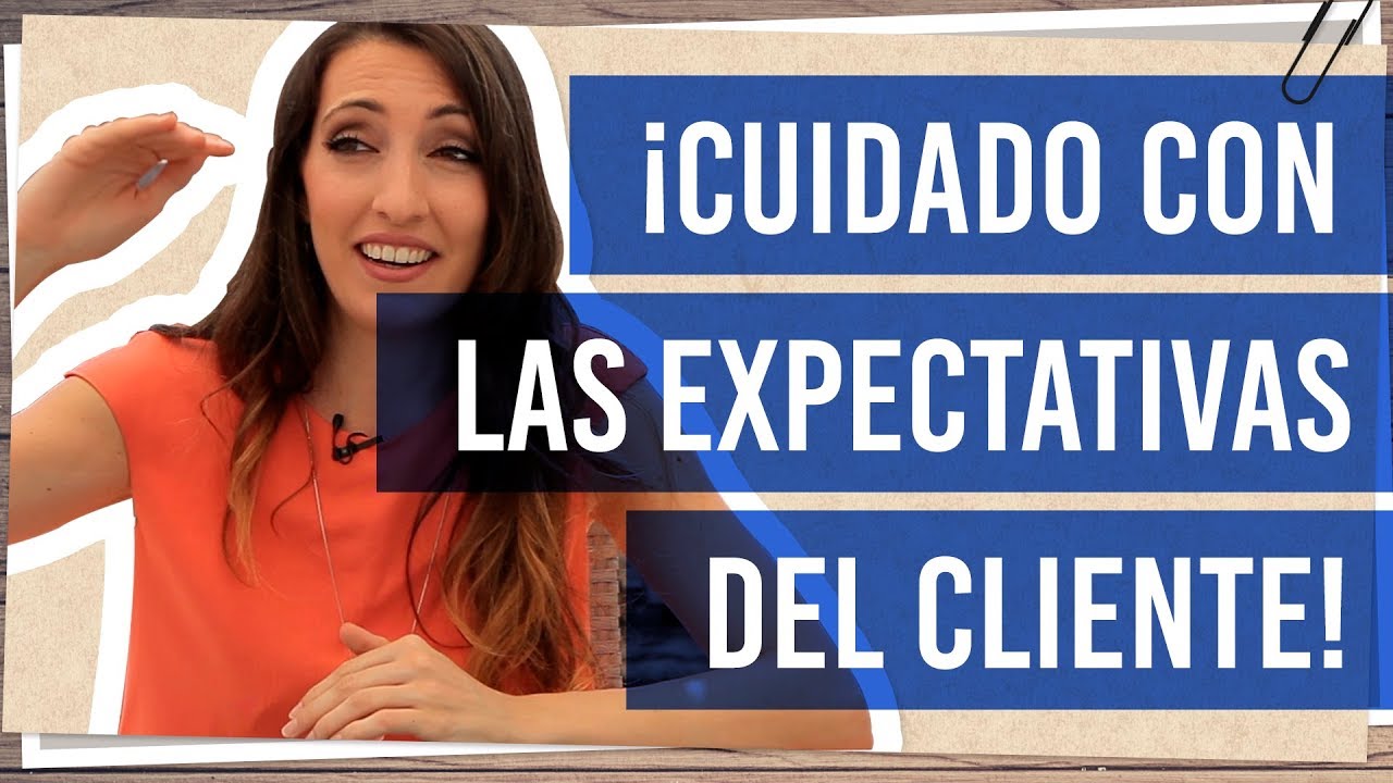 Expectativas del cliente acerca del servicio o producto  ¡CUIDADO!