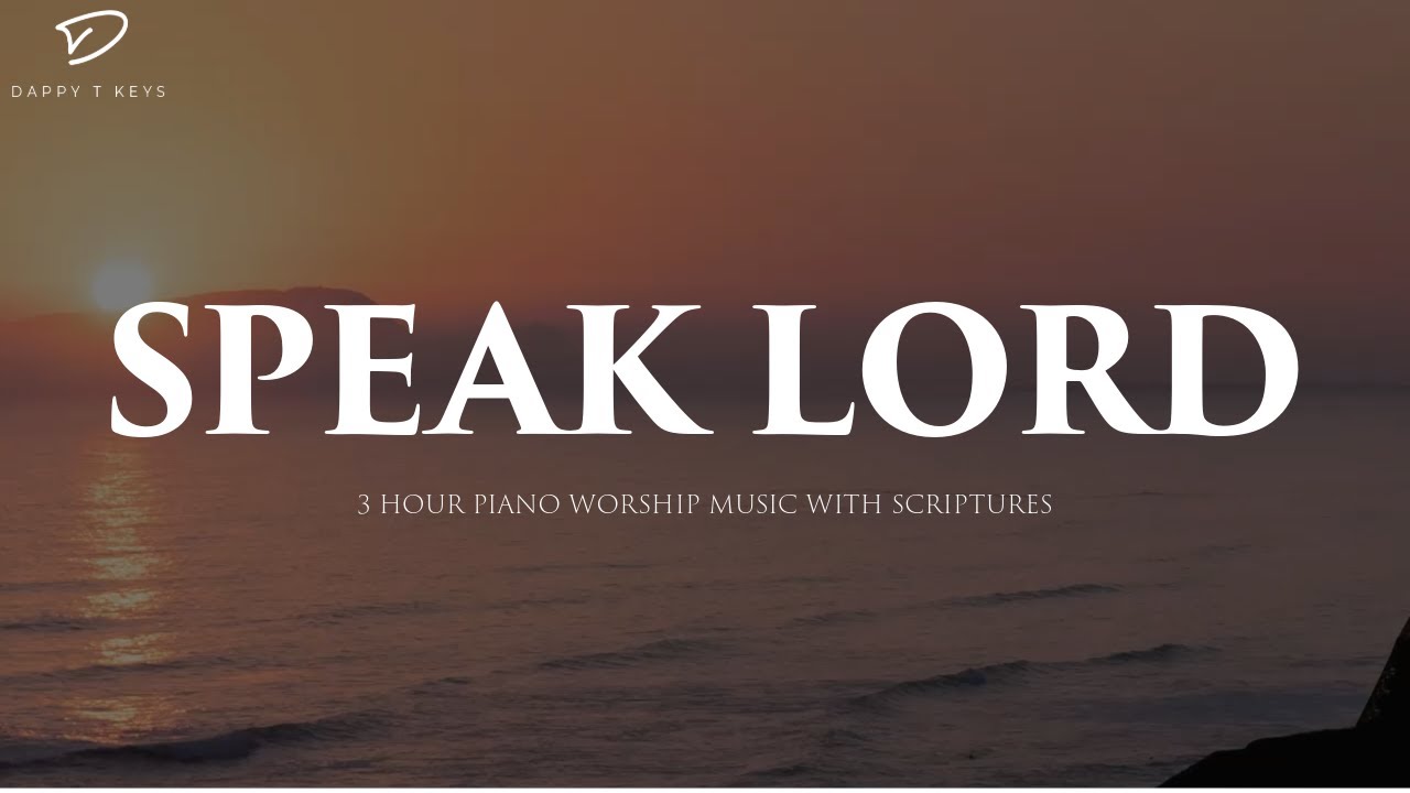 Speak Lord: 3 Hour Prayer & Meditation Music | Soaking Piano Worship