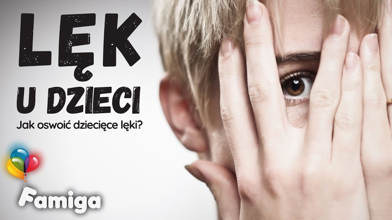 Lęk u dzieci. Jak oswoić dziecięce lęki?