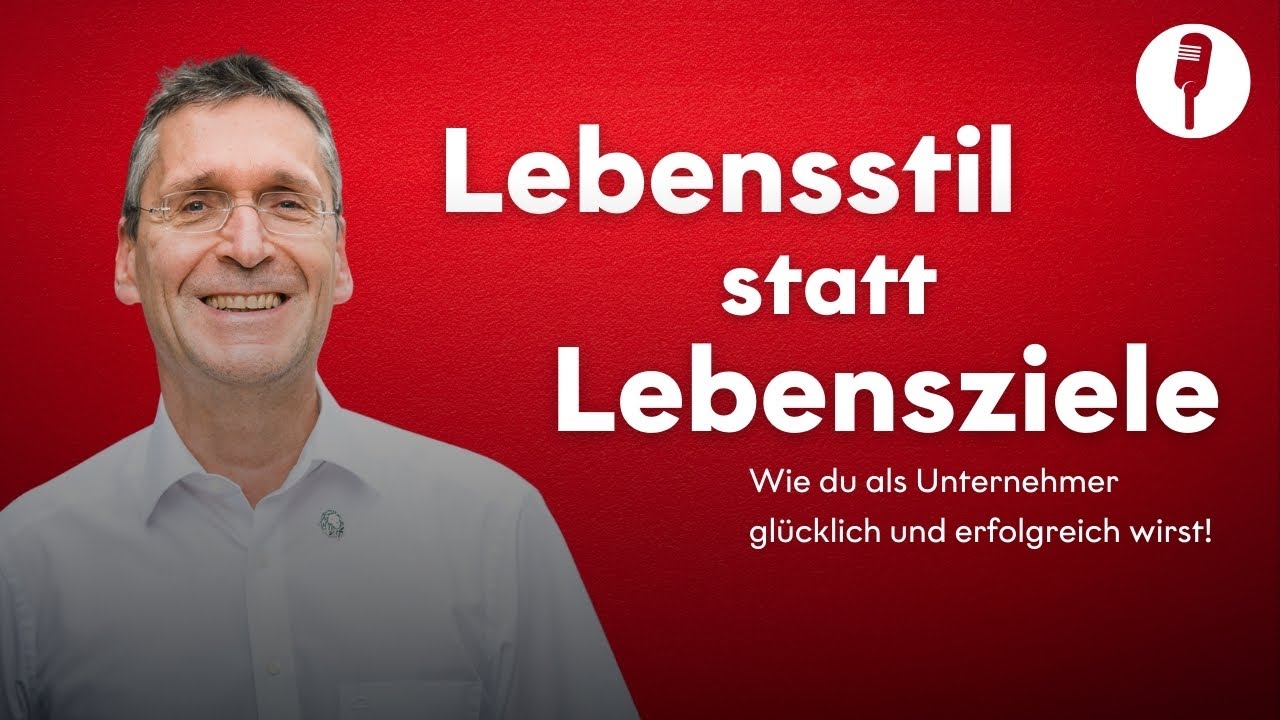 Lebensstil statt Lebensziele: Wie du als Unternehmer glücklich und erfolgreich wirst!