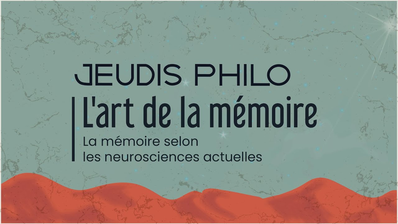 L’art de la mémoire - La mémoire selon les neurosciences actuelles  - Jeudis Philo