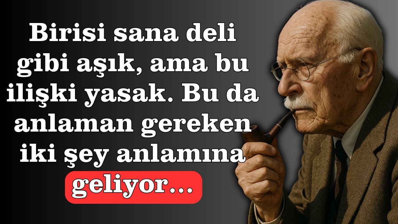 Birisi sana deli gibi aşık... ama bu ilişki yasak. Ve bu iki şey anlamına geliyor. – Carl Jung