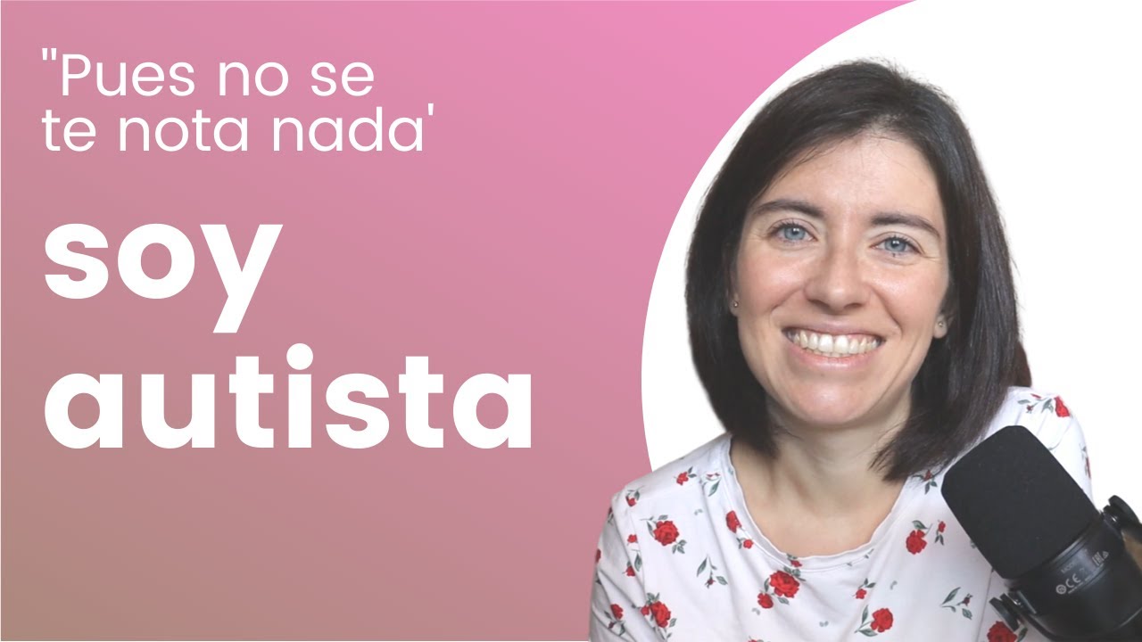 Soy mujer autista (y no te habrías dado cuenta) / MAMÁ VALIENTE