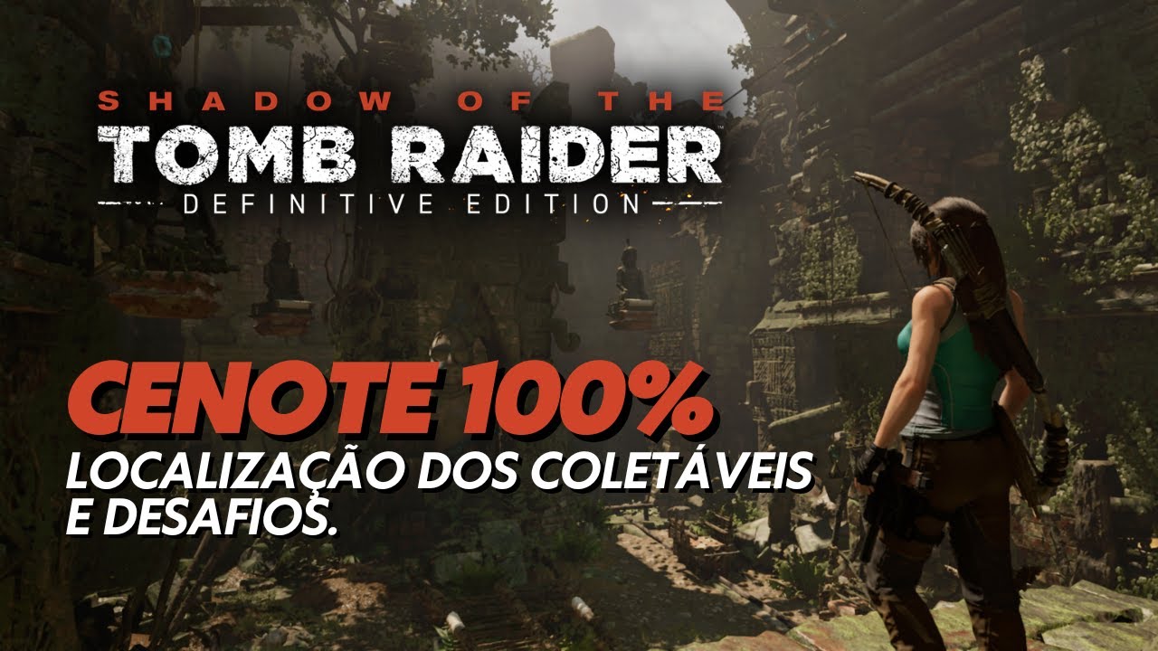CENOTE 100% - LOCALIZAÇÃO DOS COLETÁVEIS E DESAFIOS.🏹 SHADOW OF THE TOMB RAIDER.