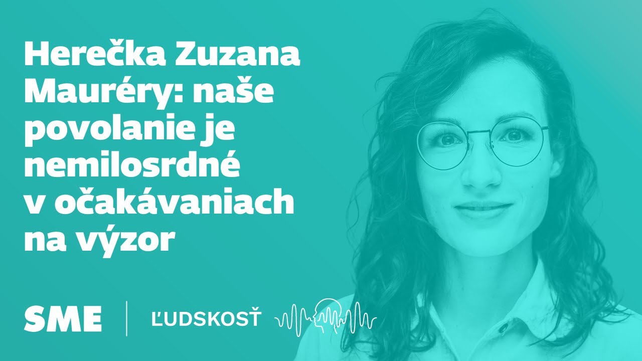 Herečka Zuzana Mauréry: naše povolanie je nemilosrdné v očakávaniach na výzor (Ľudskosť)