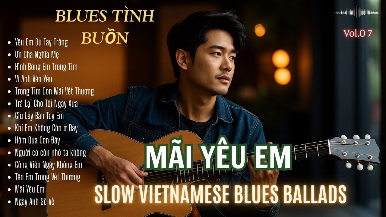 MÃI YÊU EM – 13 Bản Blues Tình Buồn | Vietnamese Slow Blues Ballads | R & B